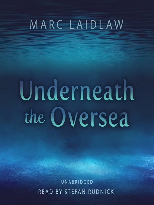 Title details for Underneath the Oversea by Marc Laidlaw - Wait list